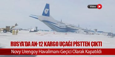 Rusya’da An-12 Kargo Uçağı Pistten Çıktı: Novy Urengoy Havalimanı Geçici Olarak Kapatıldı