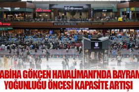 Sabiha Gökçen Havalimanı’nda Bayram Yoğunluğu Öncesi Kapasite Artışı