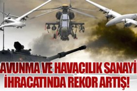 Savunma ve Havacılık Sanayii İhracatında Rekor Artış!