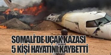 Somali’de Uçak Kazası: 5 Kişi Hayatını Kaybetti