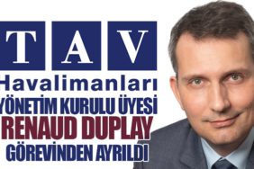 TAV Havalimanları Yönetim Kurulu Üyesi Renaud Duplay Görevinden Ayrıldı