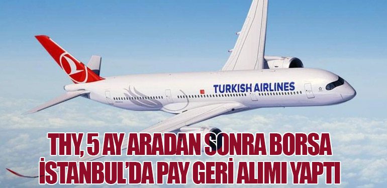 THY, 5 Ay Aradan Sonra Borsa İstanbul’da Pay Geri Alımı Yaptı