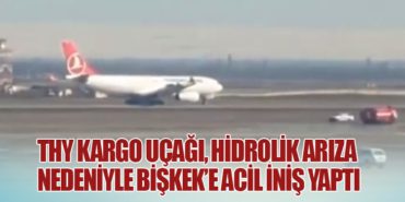 THY Kargo Uçağı, Hidrolik Arıza Nedeniyle Bişkek’e Acil İniş Yaptı