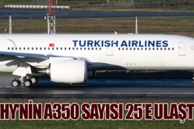 THY’nin A350 Sayısı 25’e Ulaştı