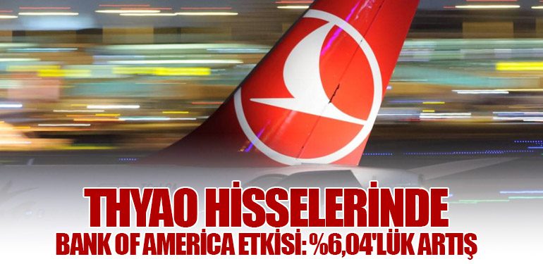 THYAO Hisselerinde Bank of America Etkisi: Yüzde 6,04'lük Artış
