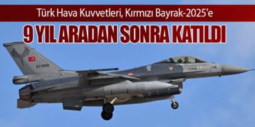 Türk Hava Kuvvetleri, Kırmızı Bayrak-2025’e 9 Yıl Aradan Sonra Katıldı