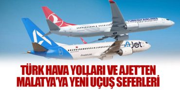 Türk Hava Yolları ve AJet’ten Malatya’ya Yeni Uçuş Seferleri