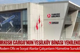 Turkish Cargo'nun Yeşilköy Binası Yenilendi: Modern Ofis ve Sosyal Alanlar Çalışanların Hizmetine Sunuldu