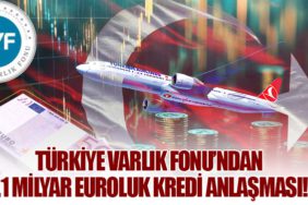 Türkiye Varlık Fonu’ndan 1,1 Milyar Euroluk Kredi Anlaşması!