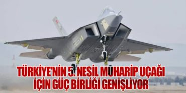 Türkiye’nin 5. Nesil Muharip Uçağı İçin Güç Birliği Genişliyor