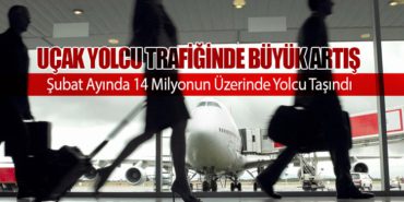 Uçak Yolcu Trafiğinde Büyük Artış: Şubat Ayında 14 Milyonun Üzerinde Yolcu Taşındı