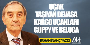 Uçak taşıyan devasa kargo uçakları Guppy ve Beluga 17 Köşe Yazıları Dreamliner Uçak taşıyan devasa kargo uçakları Guppy ve Beluga