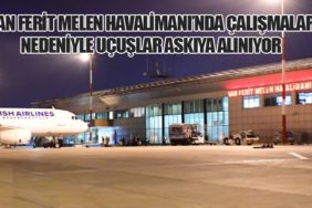 Van Ferit Melen Havalimanı’nda Çalışmalar Nedeniyle Uçuşlar Askıya Alınıyor
