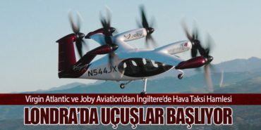 Virgin Atlantic ve Joby Aviation’dan İngiltere’de Hava Taksi Hamlesi: Londra’da Uçuşlar Başlıyor