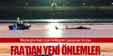 Washington’daki Uçak-Helikopter Çarpışması Sonrası FAA’dan Yeni Önlemler