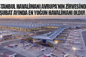 İstanbul Havalimanı Avrupa’nın Zirvesinde: Şubat Ayında En Yoğun Havalimanı Oldu!