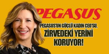 Pegasus’un Güçlü Kadın CEO’su, Zirvedeki Yerini Koruyor!