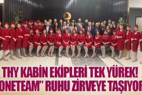 THY Kabin Ekipleri Tek Yürek! “OneTeam” Ruhu Zirveye Taşıyor