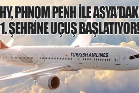 THY, Phnom Penh ile Asya’daki 11. Şehrine Uçuş Başlatıyor!