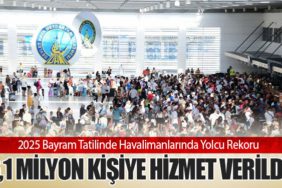 2025 Bayram Tatilinde Havalimanlarında Yolcu Rekoru: 6,1 Milyon Kişiye Hizmet Verildi