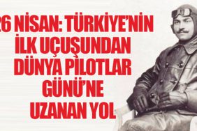 26 Nisan: Türkiye’nin İlk Uçuşundan Dünya Pilotlar Günü’ne Uzanan Yol