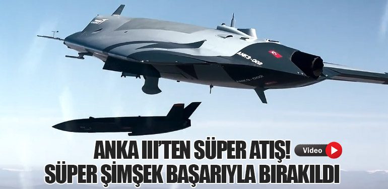 ANKA III’ten Süper Atış! Süper Şimşek Başarıyla Bırakıldı