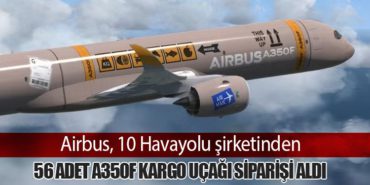 Airbus, 10 Havayolu şirketinden 56 adet A350F kargo uçağı siparişi aldı 3 Haberler İstanbul Havalimanı Airbus, 10 Havayolu şirketinden 56 adet A350F kargo uçağı siparişi aldı