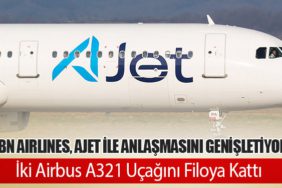 BBN Airlines, AJet ile Anlaşmasını Genişletiyor: İki Airbus A321 Uçağını Filoya Kattı