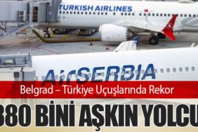 Belgrad – Türkiye Uçuşlarında Rekor: 880 Bini Aşkın Yolcu