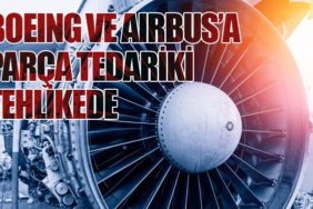 Boeing ve Airbus’a Parça Tedariki Tehlikede