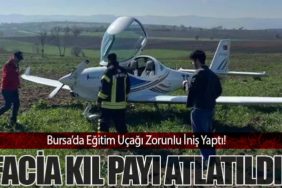 Bursa’da Eğitim Uçağı Zorunlu İniş Yaptı! Facia Kıl Payı Atlatıldı
