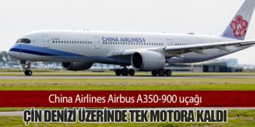 China Airlines Airbus A350-900 uçağı Çin Denizi üzerinde tek motora kaldı 5 Haberler İstanbul Havalimanı China Airlines Airbus A350-900 uçağı Çin Denizi üzerinde tek motora kaldı
