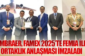 Embraer, FAMEX 2025’te FEMIA ile Ortaklık Anlaşması İmzaladı