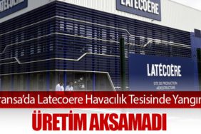 Fransa’da Latecoere Havacılık Tesisinde Yangın: Üretim Aksamadı