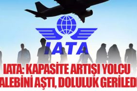 IATA: Kapasite Artışı Yolcu Talebini Aştı, Doluluk Geriledi
