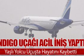 İndiGo Uçağı Acil İniş Yaptı: Yaşlı Yolcu Uçuşta Hayatını Kaybetti