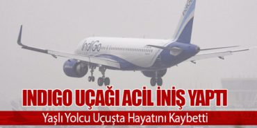 İndiGo Uçağı Acil İniş Yaptı: Yaşlı Yolcu Uçuşta Hayatını Kaybetti 4 Haberler ANKA III İndiGo Uçağı Acil İniş Yaptı: Yaşlı Yolcu Uçuşta Hayatını Kaybetti