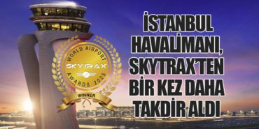 İstanbul Havalimanı, Skytrax’ten Bir Kez Daha Takdir Aldı