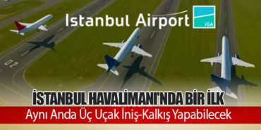 İstanbul Havalimanı'nda Bir İlk: Aynı Anda Üç Uçak İniş-Kalkış Yapabilecek 3 Haberler AJet İstanbul Havalimanı’nda Bir İlk: Aynı Anda Üç Uçak İniş-Kalkış Yapabilecek