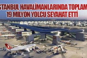 İstanbul Havalimanlarında Toplam 19 Milyon Yolcu Seyahat Etti