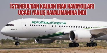 İstanbul’dan Kalkan Irak Havayolları Uçağı Yanlış Havalimanına İndi
