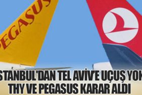İstanbul'dan Tel Aviv’e Uçuş Yok: THY ve Pegasus Karar Aldı