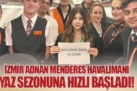İzmir Adnan Menderes Havalimanı Yaz Sezonuna Hızlı Başladı!