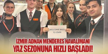 İzmir Adnan Menderes Havalimanı Yaz Sezonuna Hızlı Başladı!