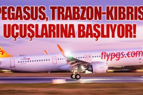 Pegasus, Trabzon-Kıbrıs Uçuşlarına Başlıyor!