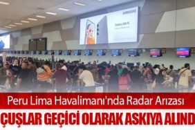 Peru Lima Havalimanı'nda Radar Arızası: Uçuşlar Geçici Olarak Askıya Alındı