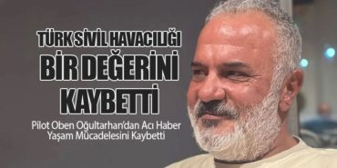 Pilot Oben Oğultarhan’dan Acı Haber: Yaşam Mücadelesini Kaybetti 17 Haberler THY Pilot Oben Oğultarhan’dan Acı Haber: Yaşam Mücadelesini Kaybetti