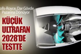 Rolls-Royce, Dar Gövde Pazarına Dönüyor: Küçük UltraFan 2028’de Testte