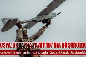 Rusya: Ukrayna’ya Ait 107 İHA Düşürüldü, Moskova Havalimanlarında Uçuşlar Geçici Olarak Durduruldu
