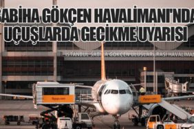 Sabiha Gökçen Havalimanı'nda Uçuşlarda Gecikme Uyarısı